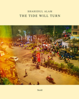 Shahidul Alam: The Tide Will Turn 3958296939 Book Cover