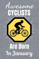Awesome Cyclists Are Born In January: Cycling Gifts. This Cycling Notebook or Cycling Journal is 6x9in size and 120 lined ruled pages, it's Great for Birthdays & Christmas. Cycling Presents. Gifts for 1707902704 Book Cover