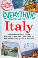 The Everything Travel Guide to Italy: A complete guide to Venice, Florence, Rome, and Capri - and all the breathtaking places in between 1605501662 Book Cover