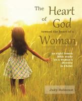 The Heart of God Toward the Heart of a Woman 1533538743 Book Cover