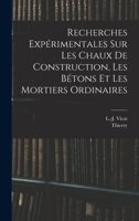 Recherches Experimentales Sur Les Chaux de Construction, Les Betons Et Les Mortiers Ordinaires - Primary Source Edition 1017037124 Book Cover