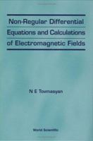 Non-Regular Differential Equations and Calculations of Electromagnetic Fields 9810233361 Book Cover