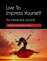 Live to Impress Yourself 1365784681 Book Cover