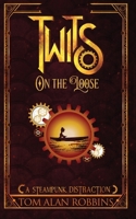 Twits on the Loose: A Steampunk Distraction B0BF3884JQ Book Cover