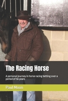The Racing Horse: A personal journey in horse racing betting over a period of 56 years B0CW2RFGLJ Book Cover