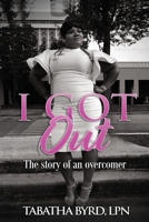 I Got Out: The Story of An Overcomer 109747920X Book Cover