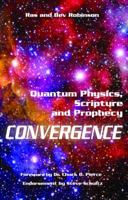 Convergence Quantum Physics, Scripture and Prophecy 1935529412 Book Cover