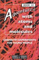 Adventures With Atoms and Molecules: Chemistry Experiments for Young People 0766012263 Book Cover