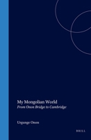My Mongolian World: From Onon Bridge to Cambridge 1901903397 Book Cover