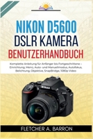 Nikon D5600 DSLR Kamera Benutzerhandbuch: Komplette Anleitung für Anfänger bis Fortgeschrittene – Einrichtung, Menü, Auto- und Manuellmodus, ... SnapBridge, 1080p Video (German Edition) B0GPH5N7NX Book Cover