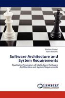 Software Architecture and System Requirements: Qualitative Synergism of Multi-Agent Software Architecture and System Requirements 3847320513 Book Cover