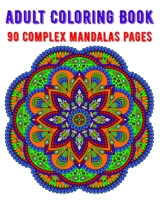 Adult Coloring Book 90 Complex Mandalas Pages: mandala coloring book for all: 90 mindful patterns and mandalas coloring book: Stress relieving and relaxing Coloring Pages B08BDZ5MNH Book Cover