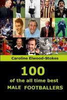 100 of The All Time Best MALE FOOTBALLERS 1471030695 Book Cover