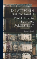 Die Attischen Frauennamen Nach Ihrem Systeme Dargestellt (1902) 116837930X Book Cover