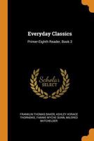Everyday Classics: Primer-Eighth Reader, Book 3 1246357534 Book Cover