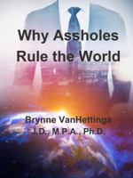 Why Assholes Rule the World 1732285640 Book Cover