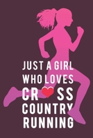 Just A Girl Who Loves Cross Country Running: Running Journal | Womens Running Funny Runner notebook | gift for running loves and Athletes | Lined Journal: 6" X 9" 120 Pages 1660221501 Book Cover