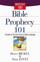 Bible Prophecy 101: A Guide to the End Times in Plain Language (Bickel, Bruce and Jantz, Stan) 0736913289 Book Cover