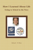 How I Learned About Life - Going to School in the Navy 1365584542 Book Cover
