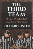 The Third Team: NFL Officials. Their Lives, Their Stories 1678505579 Book Cover