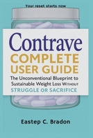 Contrave Complete User Guide: The Unconventional Blueprint to Sustainable Weight Loss Without Struggle or Sacrifice B0FJ6MTKRV Book Cover