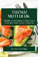 Tuzsuz Mutluluk: Düşük Sodyumlu Tariflerle Sağlıklı Bir Lezzet Şöleni 1783819839 Book Cover