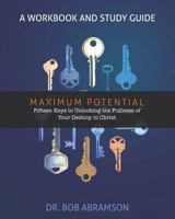 Maximum Potential - a Workbook and Study Guide : Fifteen Keys to Unlocking the Fullness of Your Destiny in Christ 1731084900 Book Cover