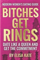 Bitches Get Rings: Date Like a Queen and Get the Commitment B0GDZYV7VQ Book Cover