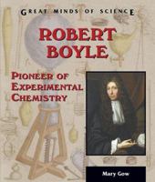 Robert Boyle: Pioneer Of Experimental Chemistry (Great Minds of Science) 0766025012 Book Cover