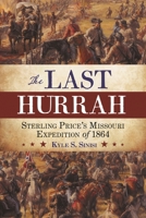 The Last Hurrah: Sterling Price's Missouri Expedition of 1864 1538141515 Book Cover
