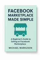 Facebook Marketplace Made Simple (Simple Side Hustle Guides) B0G6FQ9HJ4 Book Cover