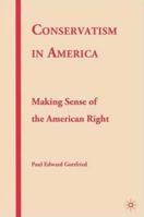 Conservatism in America: Making Sense of the American Right 0230614795 Book Cover