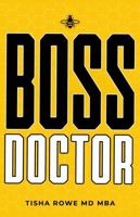 Boss Doctor: Medical school taught her how to treat patients. Business taught her everything else. Dr. Tisha Rowe has spent more than a decade ... Didn't Teach Me About Business, Investors, a B0HM1TC711 Book Cover