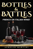 Bottles & Battles: French or Italian Wine? A Comprehensive Two-in-One Guide for Beginners and Connoisseurs (Mediterranean Hidden Gems) B0CR2SSQ81 Book Cover
