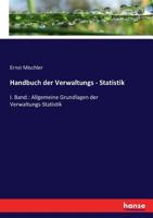 Handbuch der Verwaltungs - Statistik: I. Band.: Allgemeine Grundlagen der Verwaltungs-Statistik (German Edition) 3743491664 Book Cover