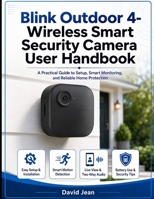 Blink Outdoor 4-Wireless Smart Security Camera User Handbook: A Practical Guide To Setup, Smart Monitoring, and Reliable Home Protection B0HFQRXW6T Book Cover