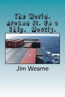 The World. Around It. on a Ship. Mostly. 1540682021 Book Cover