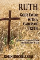 Ruth: God's Favor with a Caress of Truth 1597557676 Book Cover