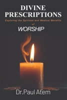 Divine Prescriptions: Exploring the Spiritual and Medical Benefits of Worship B0CW7SLSX6 Book Cover