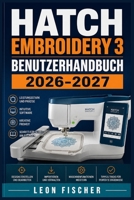 Hatch Embroidery 3 Benutzerhandbuch 2026-2027: Der praktische Einsteigerkurs für Digitalisierung, Designs und Software-Funktionen – Schritt für Schritt erklärt (German Edition) B0HFDKNLCN Book Cover