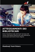 ATTEGGIAMENTI DEI BIBLIOTECARI: Verso l'assistenza agli utenti per l'accesso alle risorse informative elettroniche nelle biblioteche universitarie del Centro Nord, Nigeria 620287340X Book Cover