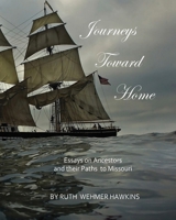 Journeys Toward Home: Essays on Ancestors and Their Paths to Missouri 0986399272 Book Cover