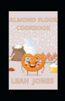 Almond Flour Cookbook: Gluten-Free Low Carb Almond Flour Recipes B09CG5RGMV Book Cover