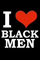 I love black men Black History Month Journal Black Pride 6 x 9 120 pages notebook: Perfect notebook to show your heritage and black pride 1676525025 Book Cover