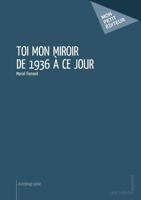 Toi mon miroir de 1936 à ce jour (French Edition) 2342054904 Book Cover