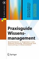 Praxisguide Wissensmanagement: Qualifizieren in Gegenwart Und Zukunft. Planung, Umsetzung Und Controlling in Unternehmen 3540462244 Book Cover