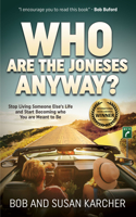 Who Are the Joneses Anyway?: Stop Living Someone Else's Life and Start Becoming Who You Are Meant to Be 1630477494 Book Cover