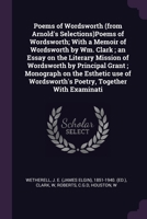 Poems of Wordsworth (from Arnold's Selections)Poems of Wordsworth; With a Memoir of Wordsworth by Wm. Clark ; an Essay on the Literary Mission of ... Wordsworth's Poetry, Together With Examinati 1378145003 Book Cover