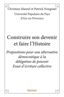Construire son devenir et faire l'Histoire: Propositions pour une alternative démocratique à la délégation de pouvoir 2334178608 Book Cover