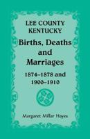 Lee County, Kentucky, Births, Deaths, and Marriages 1874-1878 and 1900-1910 1556136617 Book Cover